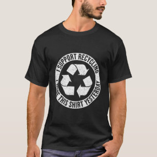 Camiseta Eu Apoio Reciclagem Que Eu Vesti Ontem