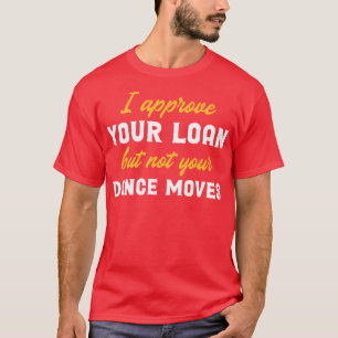 Camiseta Eu Aprovo Seu Empréstimo, Mas Não Sua Dança Movime
