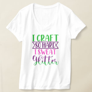 Camiseta Eu Artesanato tão Duro que suor mulheres reluzente