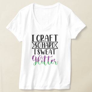 Camiseta Eu Artesanato tão Duro que suor mulheres reluzente