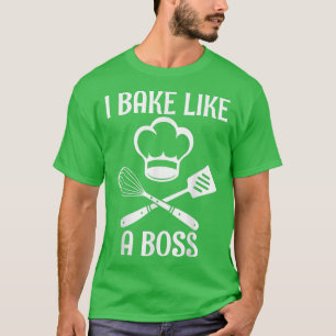 Camiseta eu assar como um chefe, um padeiro engraçado cozin