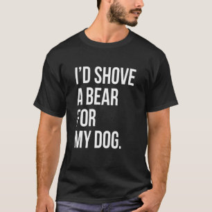 Camiseta Eu Atirei Um Urso Para Meu Cachorro - Proprietário