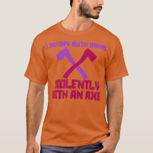 Camiseta Eu balancei as duas maneiras violentamente com um