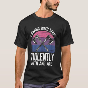 Camiseta Eu Balanço Ambas Maneiras Violentamente Com E Ax L