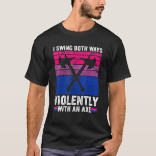 Camiseta Eu Balanço Ambas Maneiras Violentamente Com Um Ax