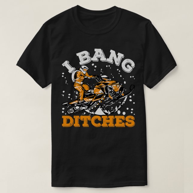 Camiseta Eu Bang Ditches Engraçados Snowmobile Sled Rodando (Frente do Design)