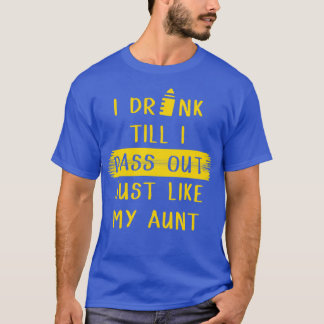 Camiseta Eu bebo até eu sair como minha tia 1