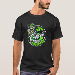 Camiseta Eu Bebo Café Porque Assassinato É Caça Ruim Peixe