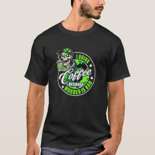 Camiseta Eu Bebo Café Porque Assassinato É Caça Ruim Peixe