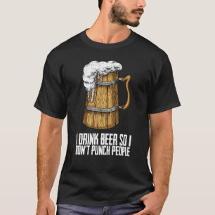 Camiseta Eu bebo cerveja, então eu não soco pessoas