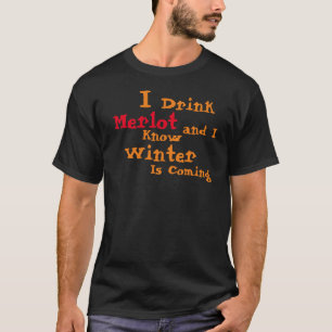 Camiseta Eu bebo Merlot e sei que o inverno está chegando