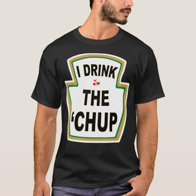 Camiseta Eu bebo o presente de gag do Chup Funny Ketchup (Frente)