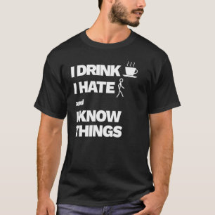 Camiseta Eu Bebo Pessoas De Ódio De Café E Eu Sei Coisas 1