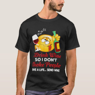 Camiseta Eu Bebo Vinho Então Eu Não Choço Pessoas Salvar Um
