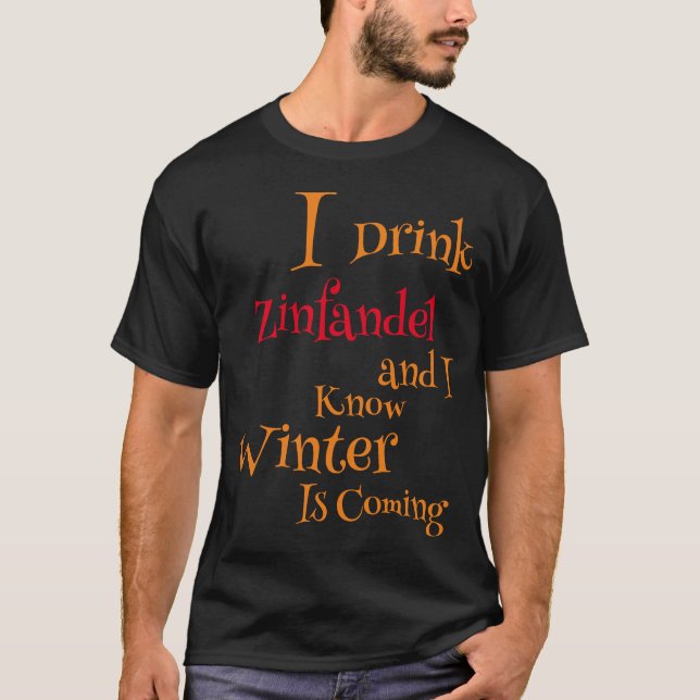 Camiseta Eu bebo Zinfandel e sei que o inverno está chegand (Frente)