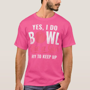 Camiseta Eu Boliche Como Uma Rapariga Continua Com A Bolich