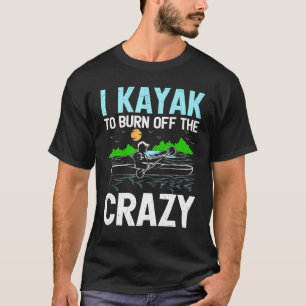Camiseta Eu Caiaque Para Queimar O Remo Louco Canoa Caiaque