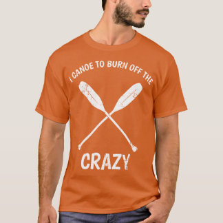 Camiseta Eu Canoeo Queimar O Gif De Citação De Canoagem Eng