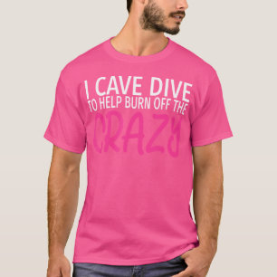 Camiseta Eu Cave Dive Para Queimar A Caverna Louca E Engraç