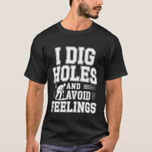 Camiseta Eu Cavo Buracos e Evito Sentimentos Jardinagem Emo