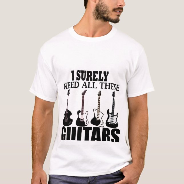 Camiseta Eu certamente preciso de todas essas guitarras (Frente)