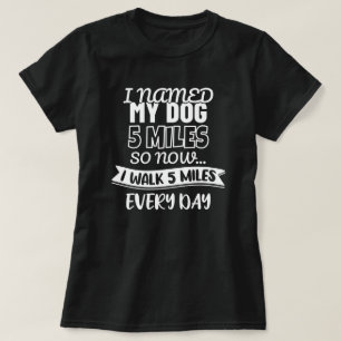 Camiseta Eu Chamei Meu Cachorro De 5 Milhas   Engraçado