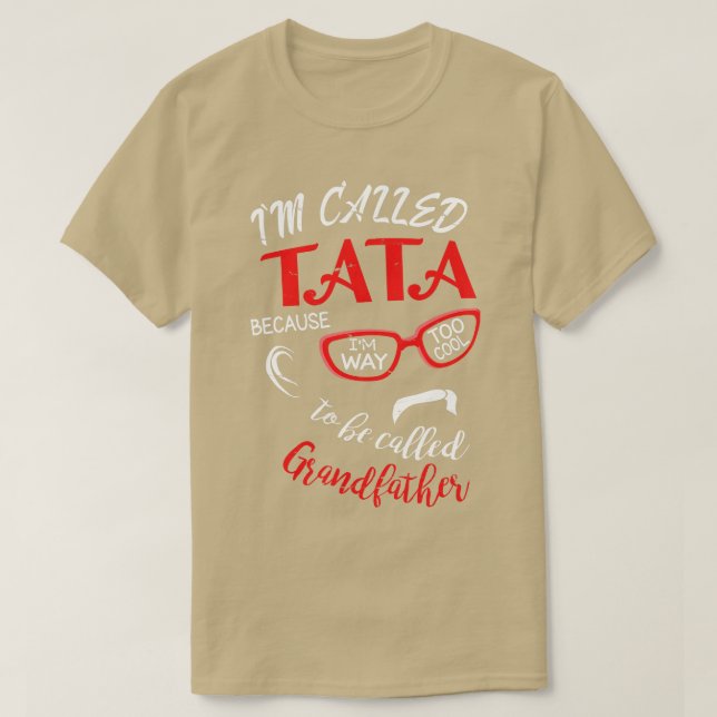 Camiseta Eu Chamei Tata Porque Sou Muito Legal Para Ser Cal (Frente do Design)
