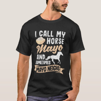 Camiseta Eu Chamo Meu Cavalo Mayo E Às Vezes Maios Vizinhos