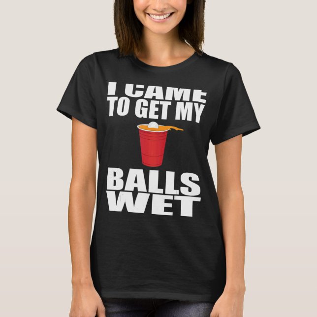Camiseta Eu Chego Para Pegar Minhas Bolas Molhadas Dando Ca (Frente)