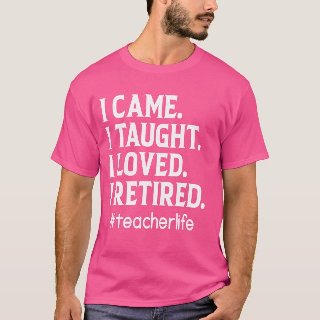 Camiseta Eu Cheguei A Ensinar Que Amava Eu Me Aposentar, Pr (Frente)