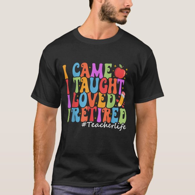 Camiseta Eu Cheguei A Ensinar Que Amava Eu Me Aposentar, Pr (Frente)