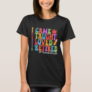 Camiseta Eu Cheguei A Ensinar Que Amava Eu Me Aposentar, Pr