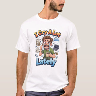 Camiseta Eu Choro Muito Ultimamente 