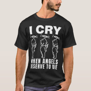 Camiseta Eu Choro Quando Anjos Merecem Morrer