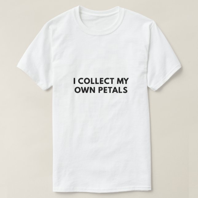 Camiseta Eu coleciono minhas próprias pétalas (Frente do Design)