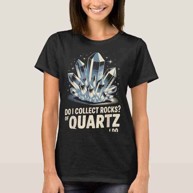 Camiseta Eu Coleciono Rochas De Quartzo Eu Faço Coisas Dive (Frente)