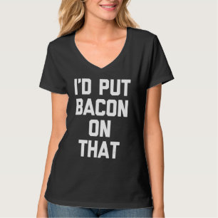 Camiseta Eu colocaria Bacon naquela Comida Sarcástica Baco