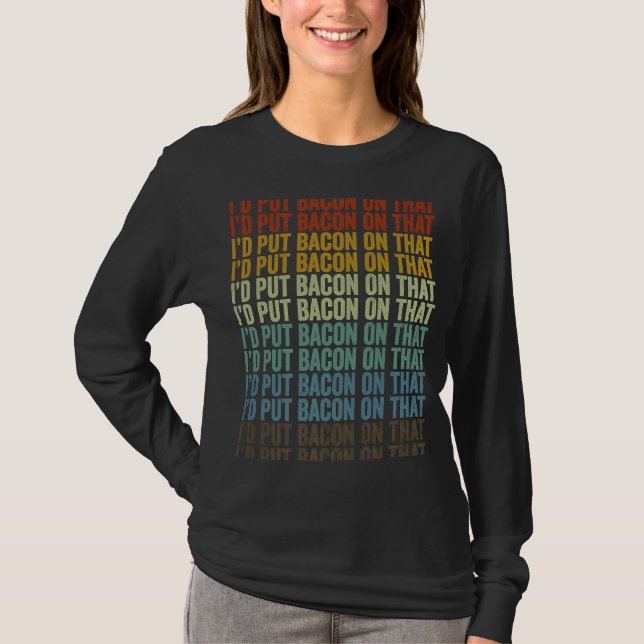 Camiseta Eu colocaria Bacon naquele Bacon (Frente)