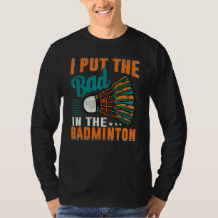 Camiseta Eu Coloco o Mal no Badminton Jogador de Badminton