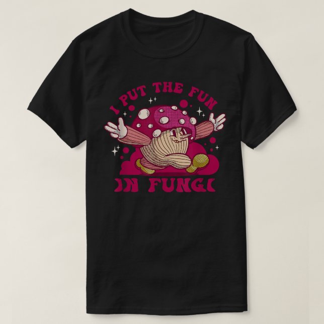 Camiseta Eu Coloquei A Diversão Em Fungi Mycology Forest Ve (Frente do Design)