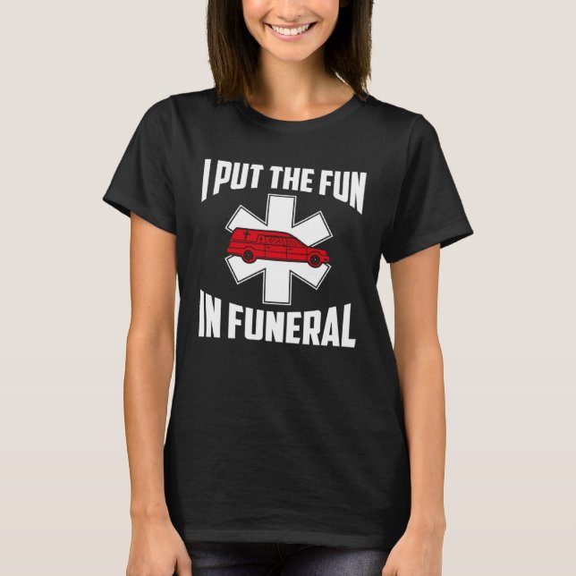 Camiseta Eu Coloquei A Diversão No Mortican Funeral (Frente)