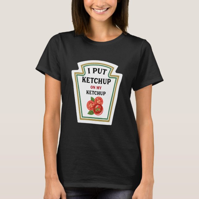 Camiseta Eu Coloquei Ketchup Em Meus Amantes De Ketchup Eng (Frente)