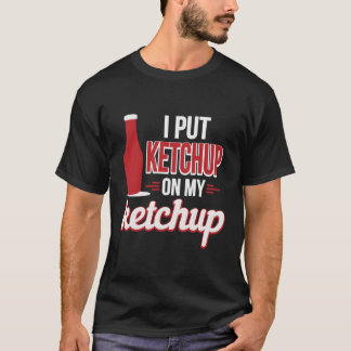 Camiseta Eu Coloquei Ketchup No Meu Ketchup Engraçado