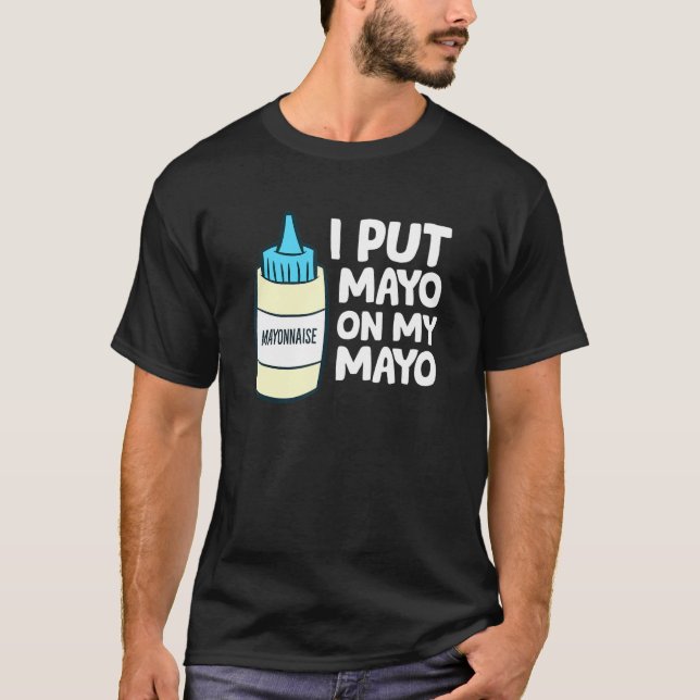Camiseta Eu Coloquei Mayo Na Minha Mayonnaise (Frente)