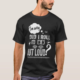 Camiseta Eu coloquei meus olhos em voz alta sarcástica 28
