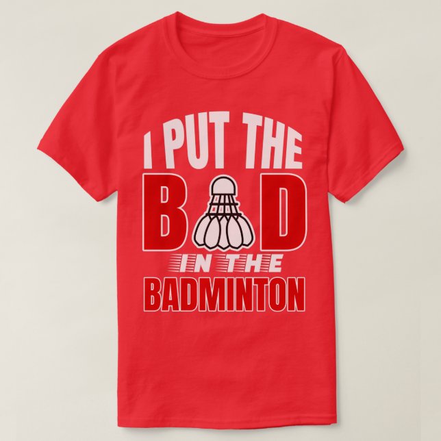 Camiseta Eu coloquei o ruim em amantes de badminton Badmint (Frente do Design)