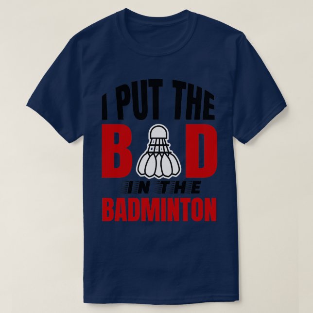 Camiseta Eu coloquei o ruim em badminton Badminton amantes  (Frente do Design)