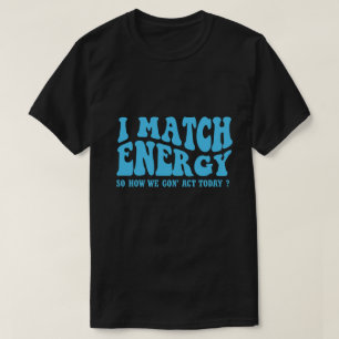 Camiseta eu combino energia então como vamos agir hoje