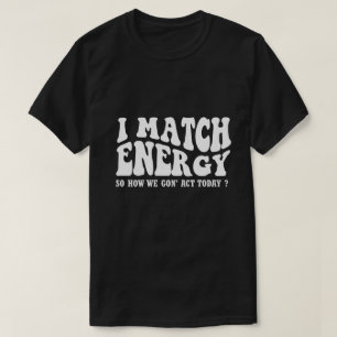 Camiseta eu combino energia então como vamos agir hoje