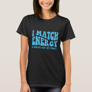 Camiseta eu combino energia então como vamos agir hoje
